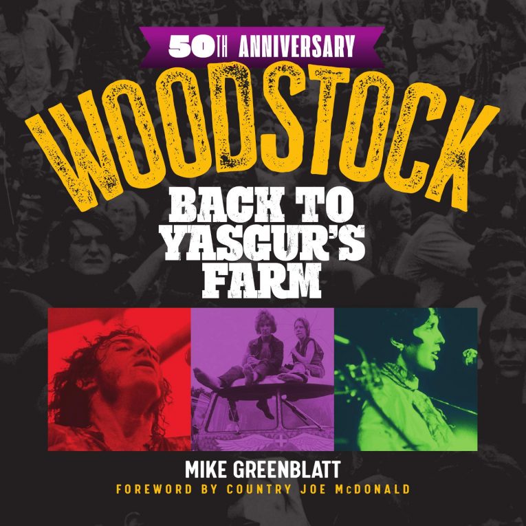 Woodstock 50th Anniversary: Back to Yasgur's Farm, Mike Greenblatt, review, Rock and Blues Muse