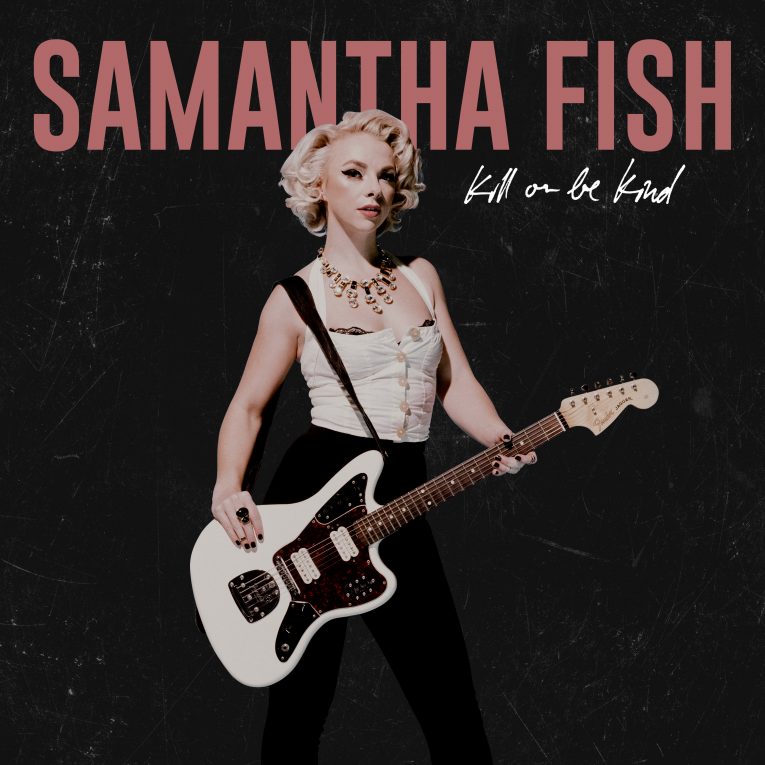 Samantha Fish, Kill Or Be Kind, album review, Martine Ehrenclou, Rock and Blues Muse