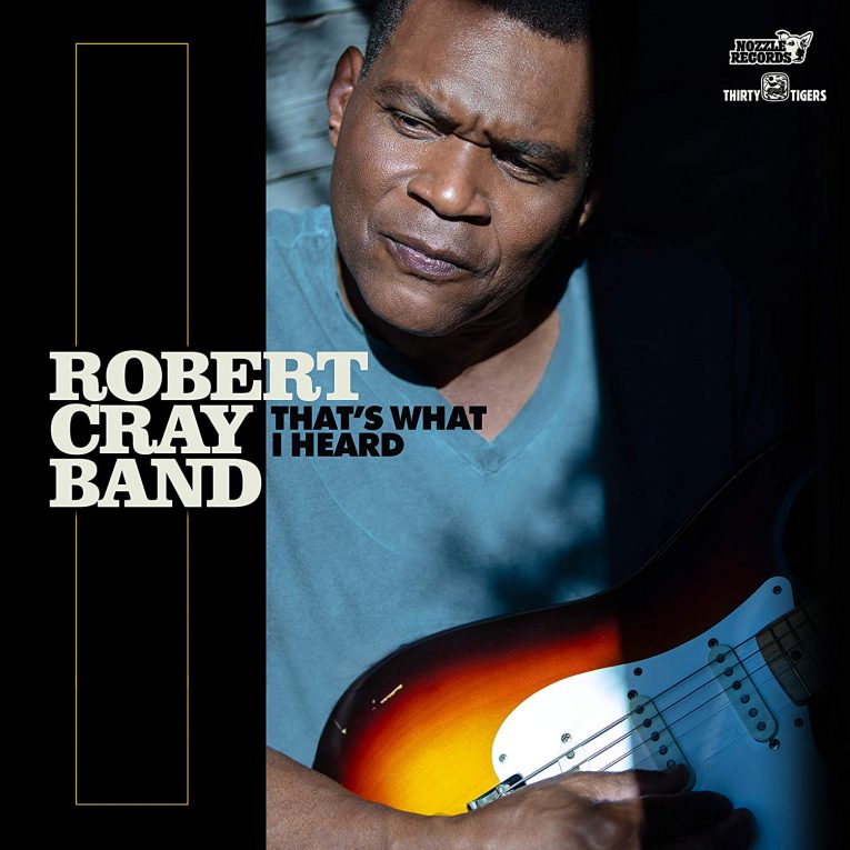 Robert Cray, new album announcement, That's What I Heard, Rock and Blues Muse