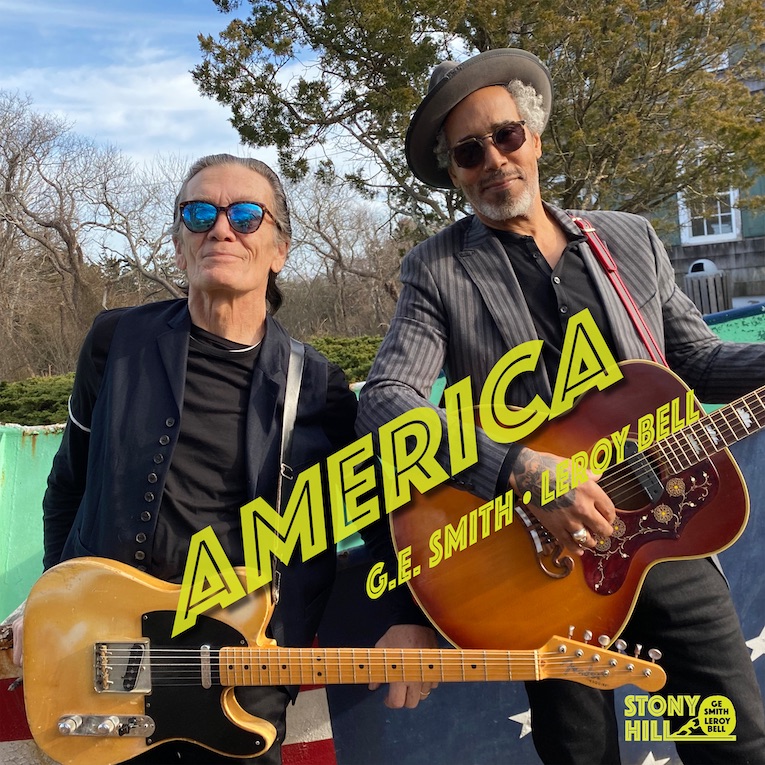 Blues/Rock Guitar Legend G.E. Smith & Soul/R&B Singer LeRoy Bell Share New Video “America”, new album, Stony Hill, August 28, Rock and Blues Muse