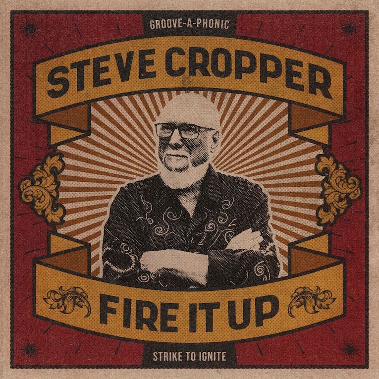 Guitar Legend Steve Cropper To Release New Album ‘Fire It Up’ album cover