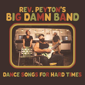 Rev. Peyton’s Big Damn Band Dance Songs For Hard Times album cover
