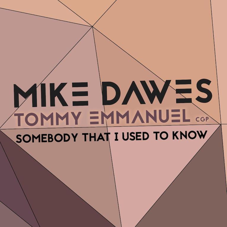 Mike Dawes Tommy Emmanuel Somebody I Used To Know single image