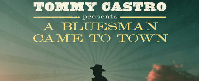A Bluesman Came To Town: A Blues Odyssey Tommy Castro album cover