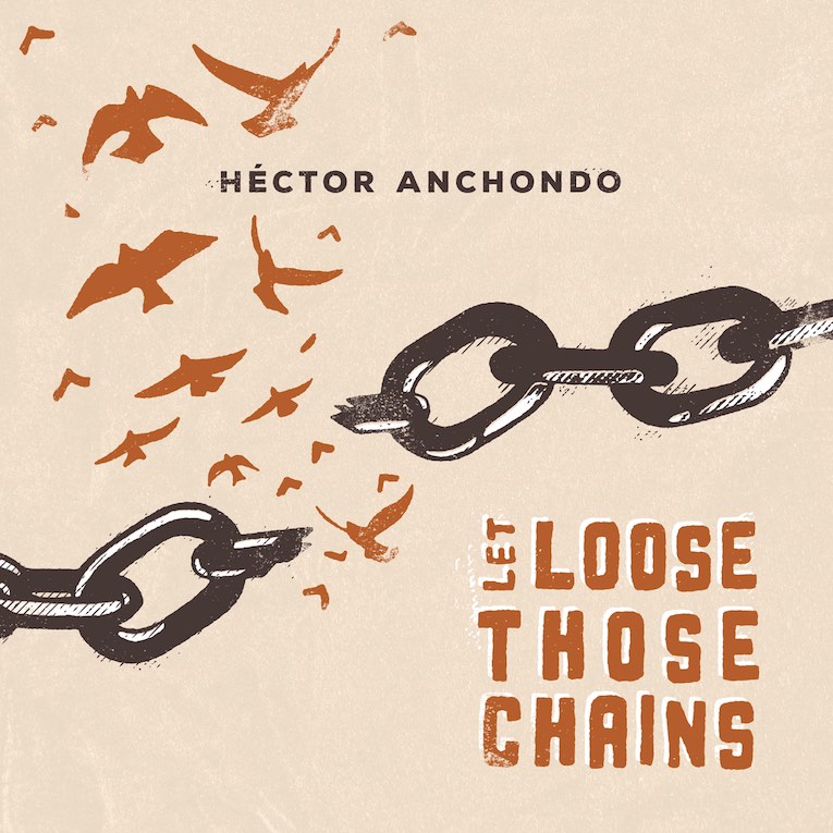 Hector Anchondo Let Loose Those Chains album cover