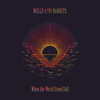 Wille & The Bandits When The World Stood Still album cover 