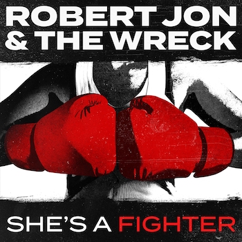 Robert Jon & The Wreck, She's a Fighter, single image