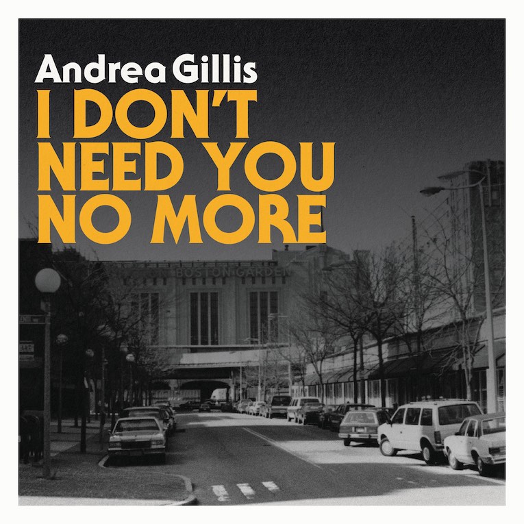 Andrea Gillis, I Don't Need You No More, single image
