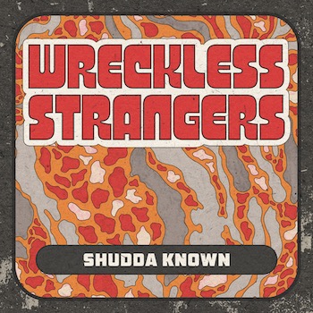 Wreckless Strangers, Shudda Known, single image