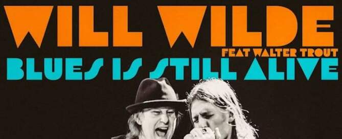 Will Wilde, Blues Is Still Alive feat Walter Trout, single image